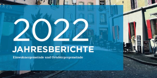 Jahresbericht 2022 inkl. Rechnungen Einwohner - und Ortsbürgergemeinde Lenzburg